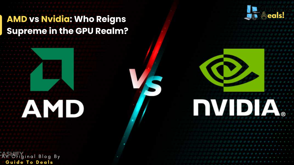 AMD vs Nvidia: Who Reigns Supreme in the GPU Realm?