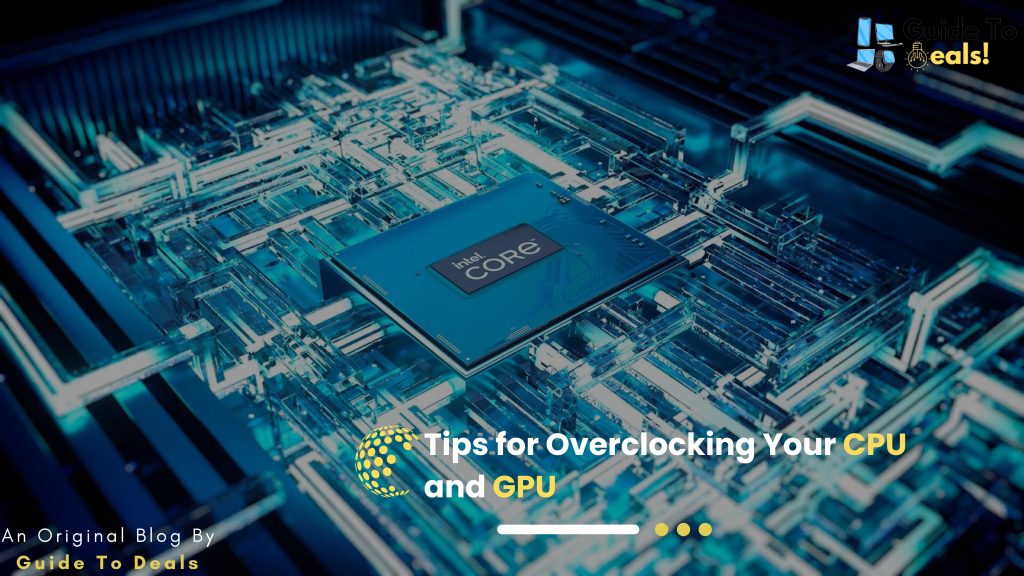 Tips for Overclocking Your CPU and GPU